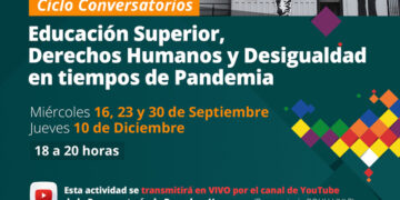 CICLO DE CONVERSATORIOS «EDUCACIÓN SUPERIOR, DERECHOS HUMANOS Y DESIGUALDAD EN TIEMPOS DE PANDEMIA»