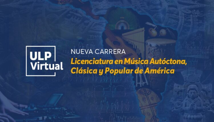LIC. EN MÚSICA AUTÓCTONA, CLÁSICA Y POPULAR DE AMÉRICA SE SUMA A LA ULP VIRTUAL