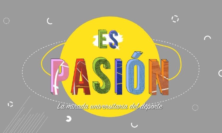 MUNDO U ESTRENA «ES PASIÓN: LA MIRADA UNIVERSITARIA DEL DEPORTE»