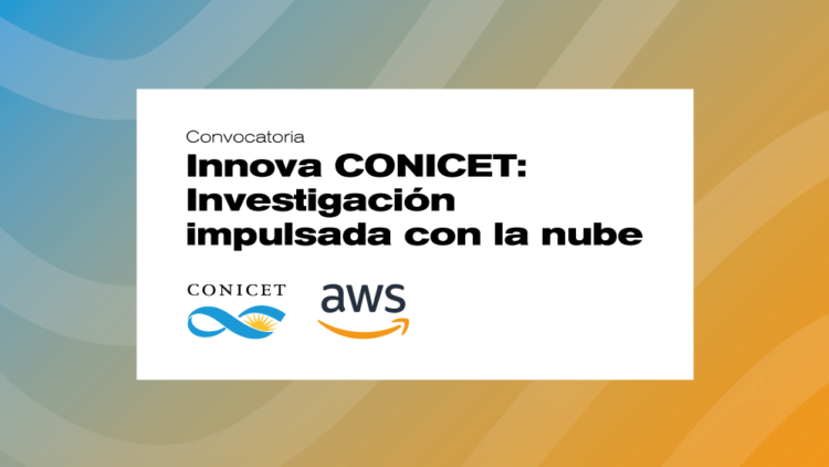EL CONICET Y AMAZON WEB SERVICES ANUNCIAN UNA CONVOCATORIA PARA ACELERAR E IMPULSAR LA INNOVACIÓN DE PROYECTOS EN LA NUBE