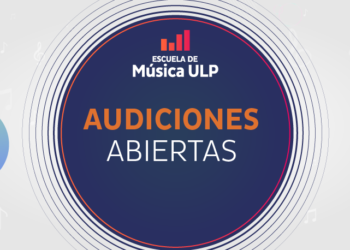 LA ESCUELA DE MÚSICA ULP CONVOCA A ARTISTAS PUNTANOS A FORMAR PARTE DE CINCO ENSAMBLES MUSICALES Y UN ELENCO DE TEATRO