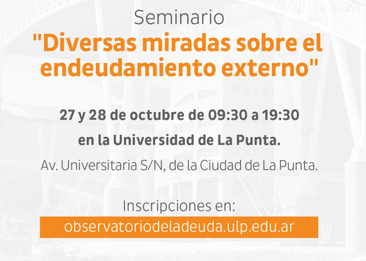 UNIVERSIDAD DE LA PUNTA: “DIVERSAS MIRADAS SOBRE EL ENDEUDAMIENTO EXTERNO”