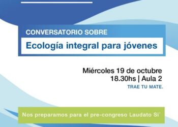 UNLC: TALLER “LAUDATO SI’ Y ECOLOGÍA INTEGRAL PARA JÓVENES”