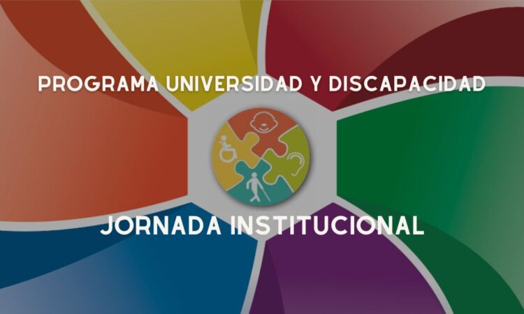 JORNADA INSTITUCIONAL DEL PROGRAMA «UNIVERSIDAD Y DISCAPACIDAD»