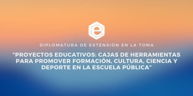 NUEVA DIPLOMATURA SOBRE PROYECTOS EDUCATIVOS EN LA TOMA