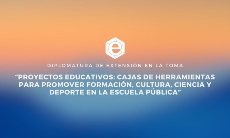 NUEVA DIPLOMATURA SOBRE PROYECTOS EDUCATIVOS EN LA TOMA