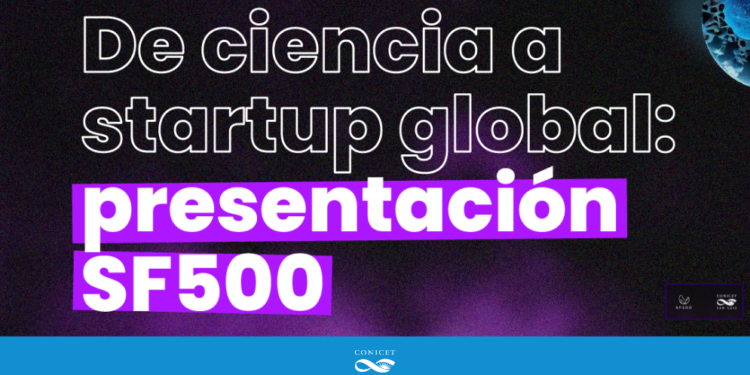 CONICET-SL: INVITACIÓN A STARTUP GLOBAL: PRESENTACIÓN SF500