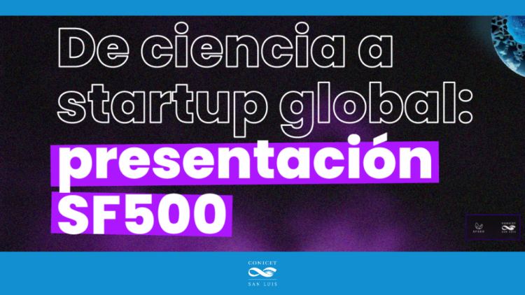 CONICET-SL: INVITACIÓN A STARTUP GLOBAL: PRESENTACIÓN SF500