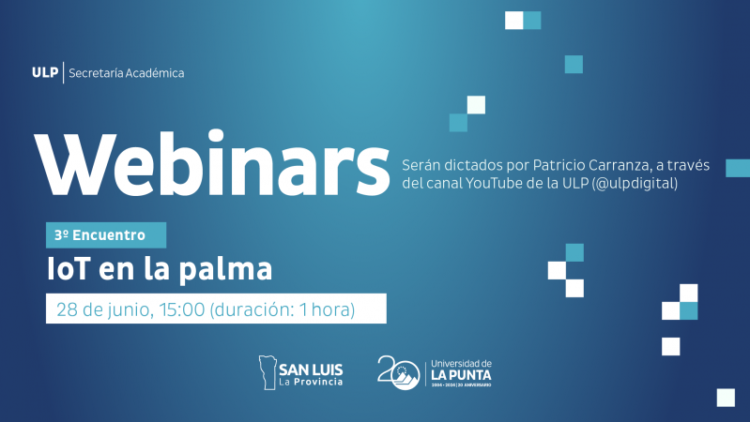 LLEGA ‘IOT EN LA PALMA DE TUS MANOS’, EL ÚLTIMO WEBINAR DE LA ULP