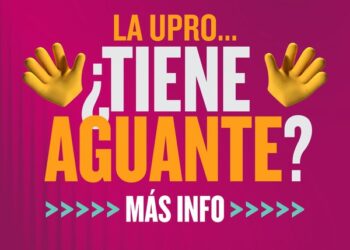 ¿LA UPRO TIENE AGUANTE?