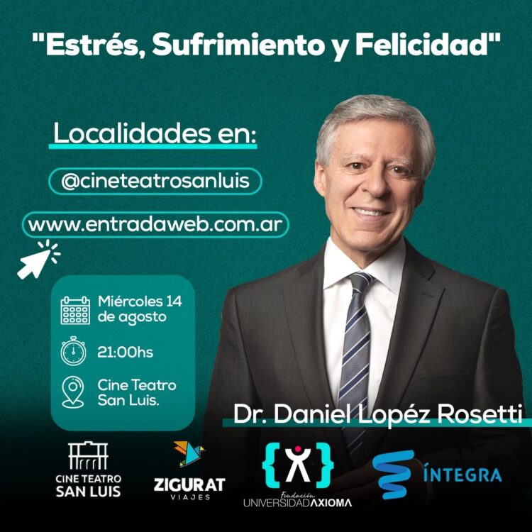 AXIOMA: EL RECONOCIDO DR. DANIEL LOPEZ ROSETTI PRESENTARÁ LA CONFERENCIA: “ESTRÉS, SUFRIMIENTO Y FELICIDAD” EN EL CINE TEATRO SAN LUIS.