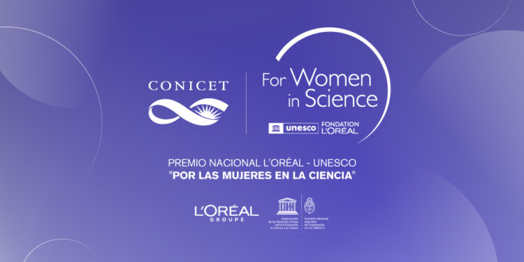 SE ABRE LA CONVOCATORIA PARA EL PREMIO NACIONAL L’ORÉAL-UNESCO “POR LAS MUJERES EN LA CIENCIA” EN COLABORACIÓN CON EL CONICET