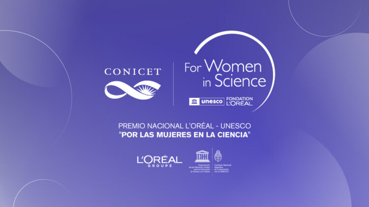 SE PRORROGA LA CONVOCATORIA PARA EL PREMIO NACIONAL L’ORÉAL-UNESCO “POR LAS MUJERES EN LA CIENCIA” EN COLABORACIÓN CON EL CONICET