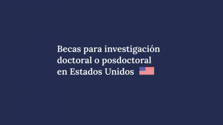 CONVOCATORIA PARA ESTANCIAS DE INVESTIGACIÓN DOCTORAL Y POSDOCTORAL EN ESTADOS UNIDOS