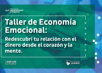 POR PRIMERA VEZ SE DICTARÁ EN LA ULP EL TALLER “ECONOMÍA EMOCIONAL”