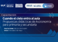 “CUANDO EL CIELO ENTRA AL AULA”: UNA INVITACIÓN DE LA ULP PARA LLEVAR EL UNIVERSO AL PIZARRÓN