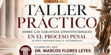 CAPSL: TALLER PRÁCTICO SOBRE LAS GARANTÍAS CONSTITUCIONALES EN EL PROCESO PENAL (ETAPA PREPARATORIA E INTERMEDIA)