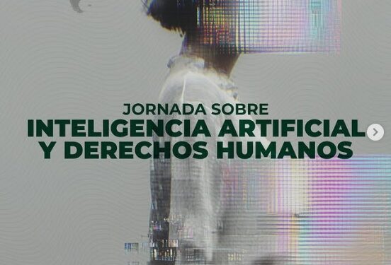 JORNADA SOBRE INTELIGENCIA ARTIFICIAL (IA) Y DERECHOS HUMANOS