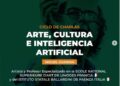 CICLO DE CHARLAS | ARTE, CULTURA E INTELIGENCIA ARTIFICIAL