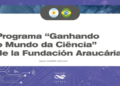 PROGRAMA “GANHANDO O MUNDO DA CIÊNCIA” DE LA FUNDACIÓN ARAUCÁRIA – EDICIÓN CONICET 2026-2027