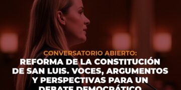 ORGANIZAN UN DEBATE ABIERTO SOBRE LA REFORMA CONSTITUCIONAL DE SAN LUIS