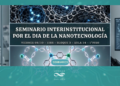 SEMINARIO INTERINSTITUCIONAL POR EL DÍA DE LA NANOTECNOLOGÍA
